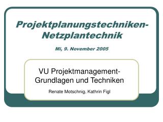 Projektplanungstechniken- Netzplantechnik Mi, 9. November 2005