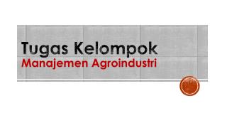 Tugas Kelompok Manajemen Agroindustri