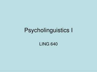 Psycholinguistics I