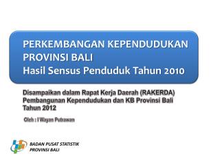 PERKEMBANGAN KEPENDUDUKAN PROVINSI BALI Hasil Sensus Penduduk Tahun 2010