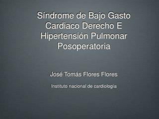 Síndrome de Bajo Gasto Cardiaco Derecho E Hipertensión Pulmonar Posoperatoria