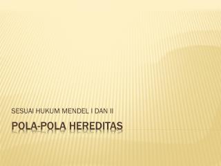 POLA-POLA HEREDITAS