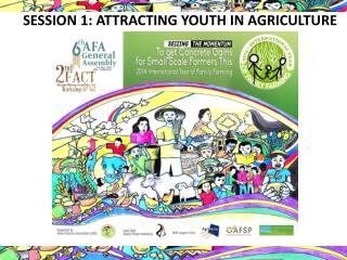 SESSION 1: ATTRACTING YOUTH IN AGRICULTURE