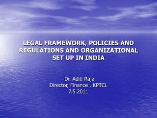 LEGAL FRAMEWORK, POLICIES AND REGULATIONS AND ORGANIZATIONAL SET UP IN INDIA