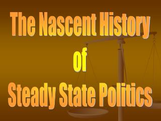 The Nascent History of Steady State Politics