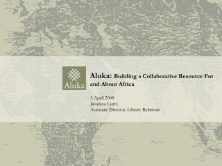 Aluka: Building a Collaborative Resource For and About Africa