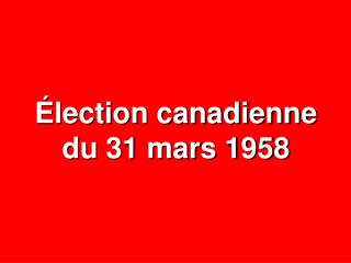 Élection canadienne du 31 mars 1958
