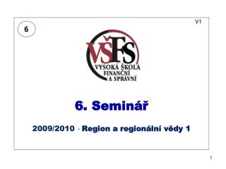 V1 6. Seminář 2009/2010 - Region a regionální vědy 1