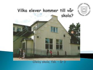 Vilka elever kommer till vår skola ?