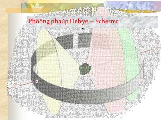 Phöông phaùp Debye – Scherrer