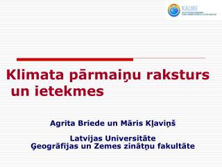 Agrita Briede un Māris Kļaviņš Latvijas Universitāte Ģeogrāfijas un Zemes zinātņu fakultāte