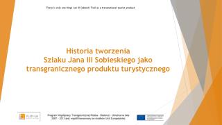 Historia tworzenia Szlaku Jana III Sobieskiego jako transgranicznego produktu turystycznego