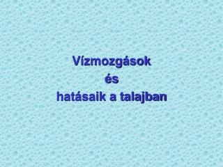 Vízmozgások és hatásaik a talajban