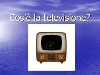 Cos’è la televisione?