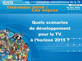 Quels scénarios de développement pour la TV à l’horizon 2015 ?