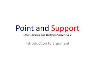 Point and Support Clear Thinking and Writing Chapter 1 &amp; 2