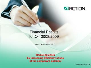 Financial Results for Q4 2008/2009 May 2009 – July 2009
