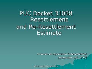 PUC Docket 31058 Resettlement and Re-Resettlement Estimate Commercial Operations Subcommittee