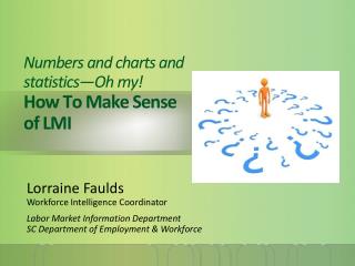 Numbers and charts and statistics—Oh my! How To Make Sense of LMI