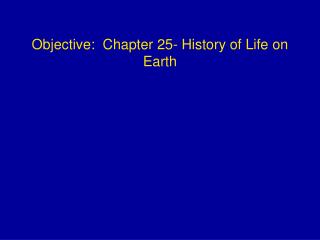 Objective: Chapter 25- History of Life on Earth