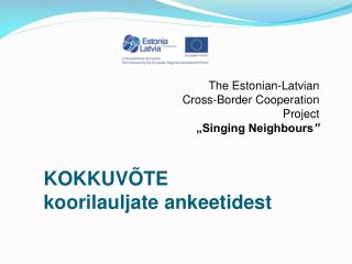 The Estonian-Latvian Cross-Border Cooperation Project „Singing Neighbours ” KOKKUVÕTE