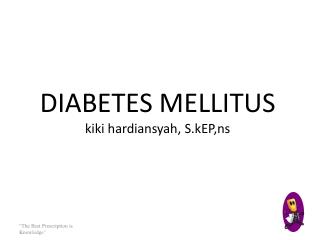 DIABETES MELLITUS kiki hardiansyah , S.kEP,ns