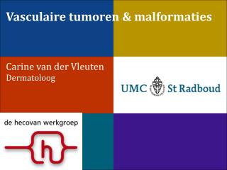 Vasculaire tumoren &amp; malformaties Carine van der Vleuten Dermatoloog
