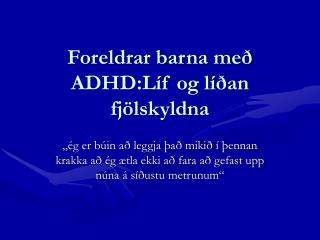 Foreldrar barna með ADHD:Líf og líðan fjölskyldna