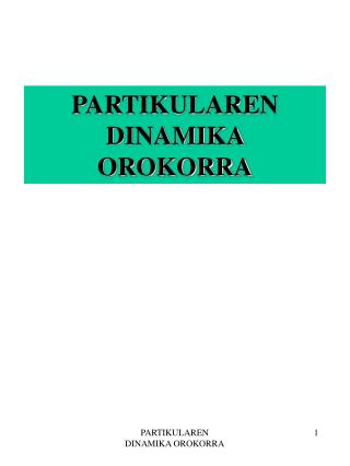 PARTIKULAREN DINAMIKA OROKORRA