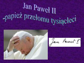Jan Paweł II -papież przełomu tysiącleci
