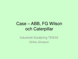 Case – ABB, FG Wilson och Caterpillar