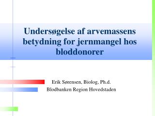 Erik Sørensen, Biolog, Ph.d. Blodbanken Region Hovedstaden