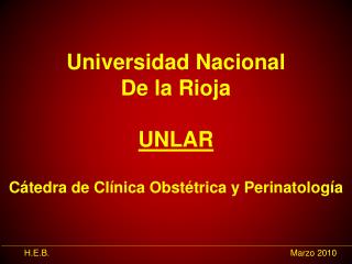 Universidad Nacional De la Rioja UNLAR Cátedra de Clínica Obstétrica y Perinatología