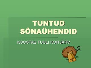 TUNTUD SÕNAÜHENDID