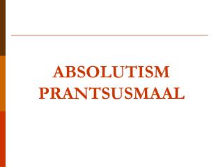 ABSOLUTISM PRANTSUSMAAL