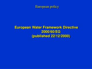 European Water Framework Directive 	2000/60/EG 	(published 22/12/2000)