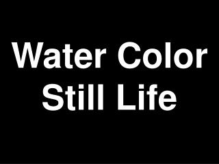 Water Color Still Life