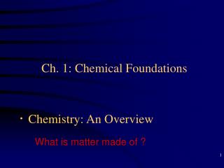 Ch. 1: Chemical Foundations · Chemistry: An Overview