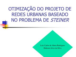 OTIMIZAÇÃO DO PROJETO DE REDES URBANAS BASEADO NO PROBLEMA DE STEINER