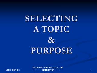 SELECTING A TOPIC &amp; PURPOSE