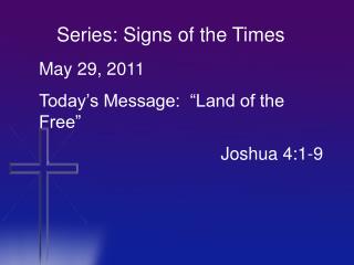 May 29, 2011 Today’s Message: “Land of the Free” 					 Joshua 4:1-9