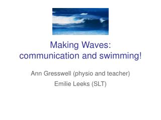 Making Waves: communication and swimming!