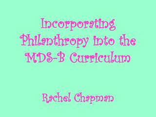 Incorporating Philanthropy into the MDS-B Curriculum