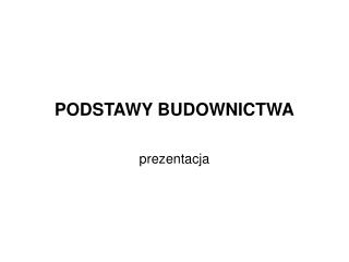 PODSTAWY BUDOWNICTWA