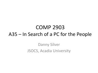 COMP 2903 A35 – In Search of a PC for the People