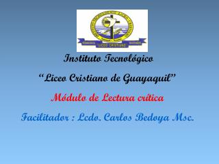 Instituto Tecnológico “Liceo Cristiano de Guayaquil” Módulo de Lectura crítica