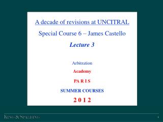 A decade of revisions at UNCITRAL Special Course 6 – James Castello Lecture 3 Arbitration Academy