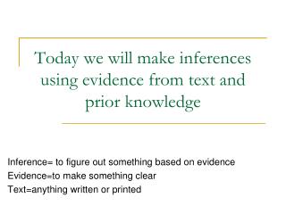Today we will make inferences using evidence from text and prior knowledge