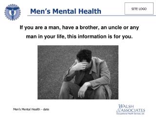 If you are a man, have a brother, an uncle or any man in your life, this information is for you.