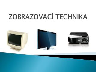 ZOBRAZOVACÍ TECHNIKA